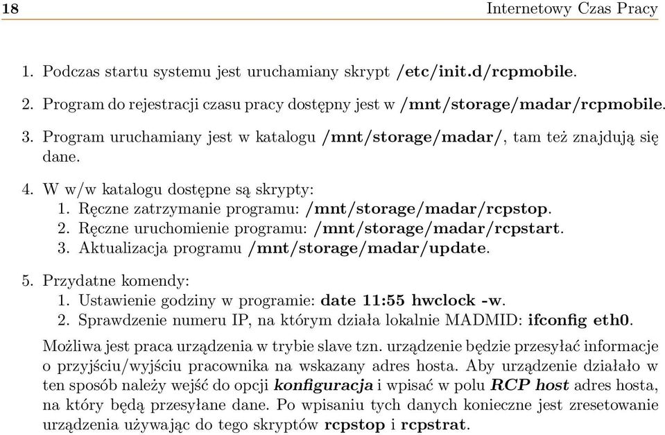 Ręczne uruchomienie programu: /mnt/storage/madar/rcpstart. 3. Aktualizacja programu /mnt/storage/madar/update. 5. Przydatne komendy: 1. Ustawienie godziny w programie: date 11:55 hwclock -w. 2.