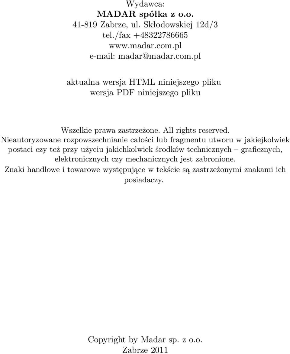 Nieautoryzowane rozpowszechnianie całości lub fragmentu utworu w jakiejkolwiek postaci czy też przy użyciu jakichkolwiek środków technicznych