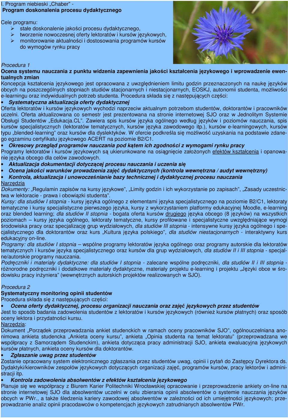 kształcenia językowego jest opracowana z uwzględnieniem limitu godzin przeznaczonych na naukę języków obcych na poszczególnych stopniach studiów stacjonarnych i niestacjonarnych, EOSKJ, autonomii
