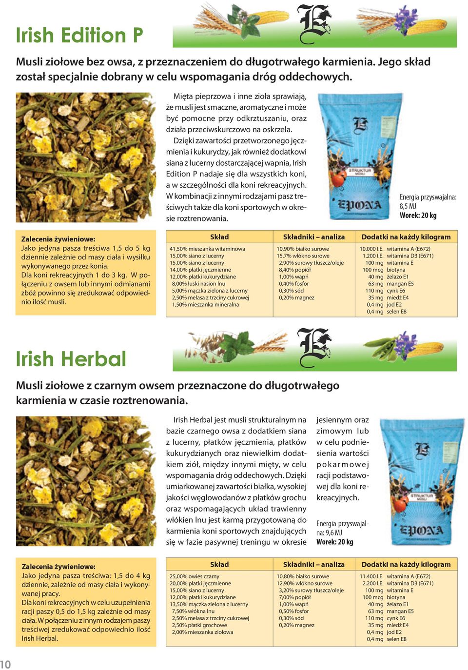 Dzięki zawartości przetworzonego jęczmienia i kukurydzy, jak również dodatkowi siana z lucerny dostarczającej wapnia, Irish Edition P nadaje się dla wszystkich koni, a w szczególności dla koni