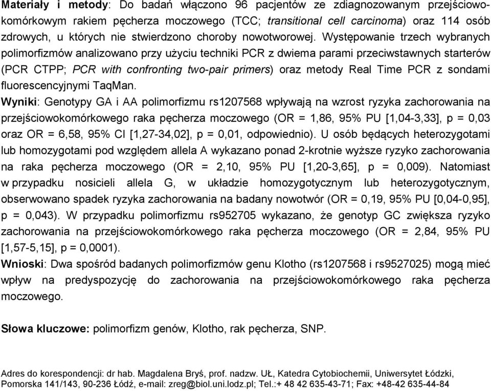 Występowanie trzech wybranych polimorfizmów analizowano przy użyciu techniki PCR z dwiema parami przeciwstawnych starterów (PCR CTPP; PCR with confronting two-pair primers) oraz metody Real Time PCR