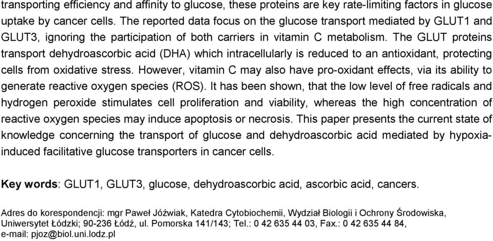The GLUT proteins transport dehydroascorbic acid (DHA) which intracellularly is reduced to an antioxidant, protecting cells from oxidative stress.