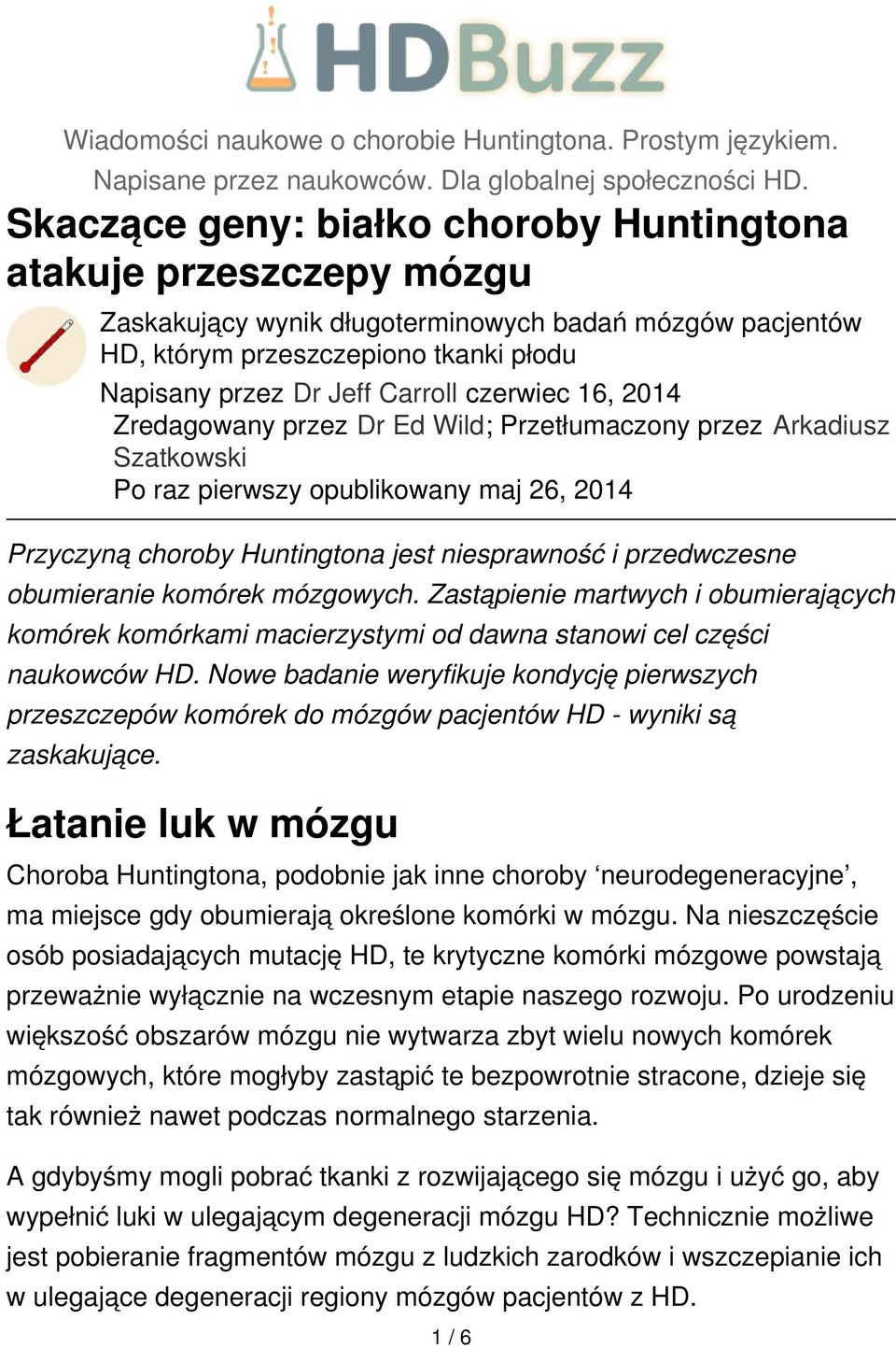 czerwiec 16, 2014 Zredagowany przez Dr Ed Wild; Przetłumaczony przez Arkadiusz Szatkowski Po raz pierwszy opublikowany maj 26, 2014 Przyczyną choroby Huntingtona jest niesprawność i przedwczesne