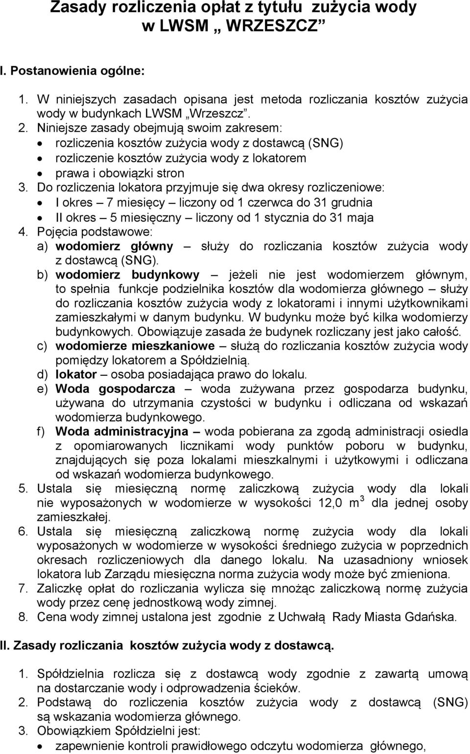 Do rozliczenia lokatora przyjmuje się dwa okresy rozliczeniowe: I okres 7 miesięcy liczony od 1 czerwca do 31 grudnia II okres 5 miesięczny liczony od 1 stycznia do 31 maja 4.