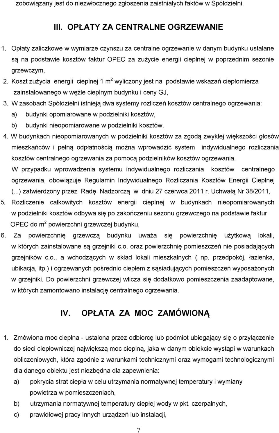 Koszt zużycia energii cieplnej 1 m 2 wyliczony jest na podstawie wskazań ciepłomierza zainstalowanego w węźle cieplnym budynku i ceny GJ, 3.