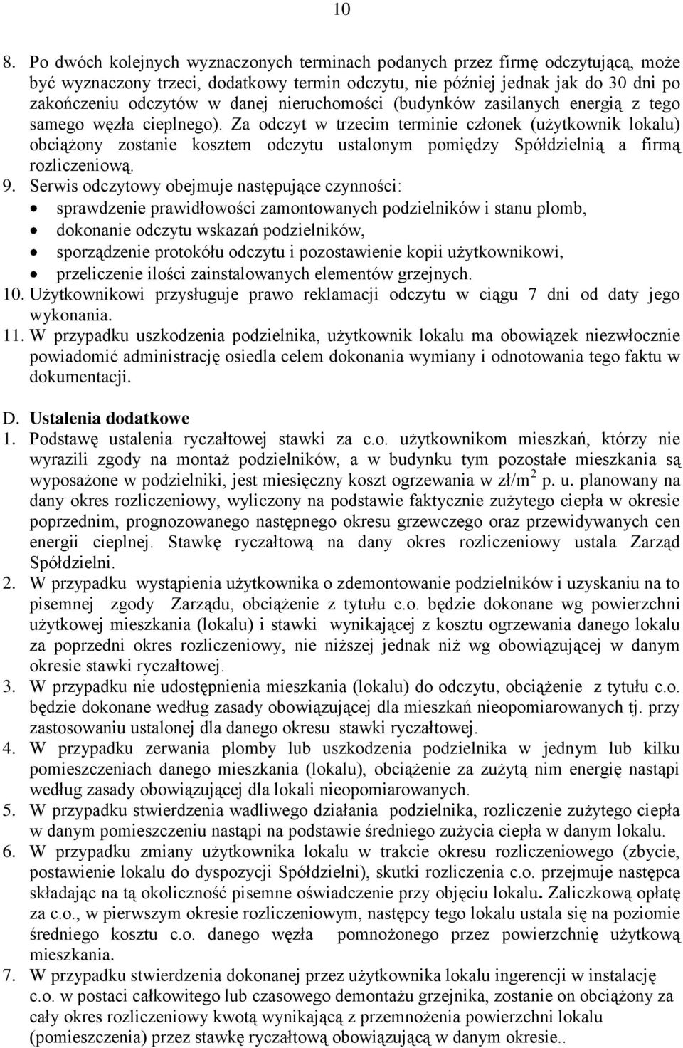 Za odczyt w trzecim terminie członek (użytkownik lokalu) obciążony zostanie kosztem odczytu ustalonym pomiędzy Spółdzielnią a firmą rozliczeniową. 9.