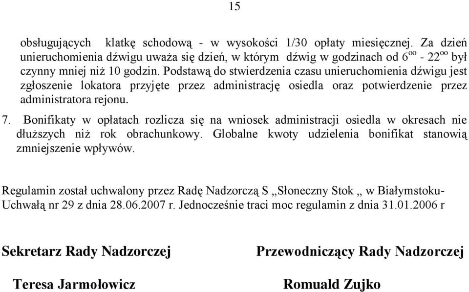 Bonifikaty w opłatach rozlicza się na wniosek administracji osiedla w okresach nie dłuższych niż rok obrachunkowy. Globalne kwoty udzielenia bonifikat stanowią zmniejszenie wpływów.