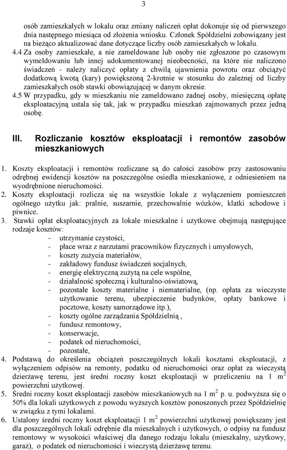 4 Za osoby zamieszkałe, a nie zameldowane lub osoby nie zgłoszone po czasowym wymeldowaniu lub innej udokumentowanej nieobecności, na które nie naliczono świadczeń - należy naliczyć opłaty z chwilą