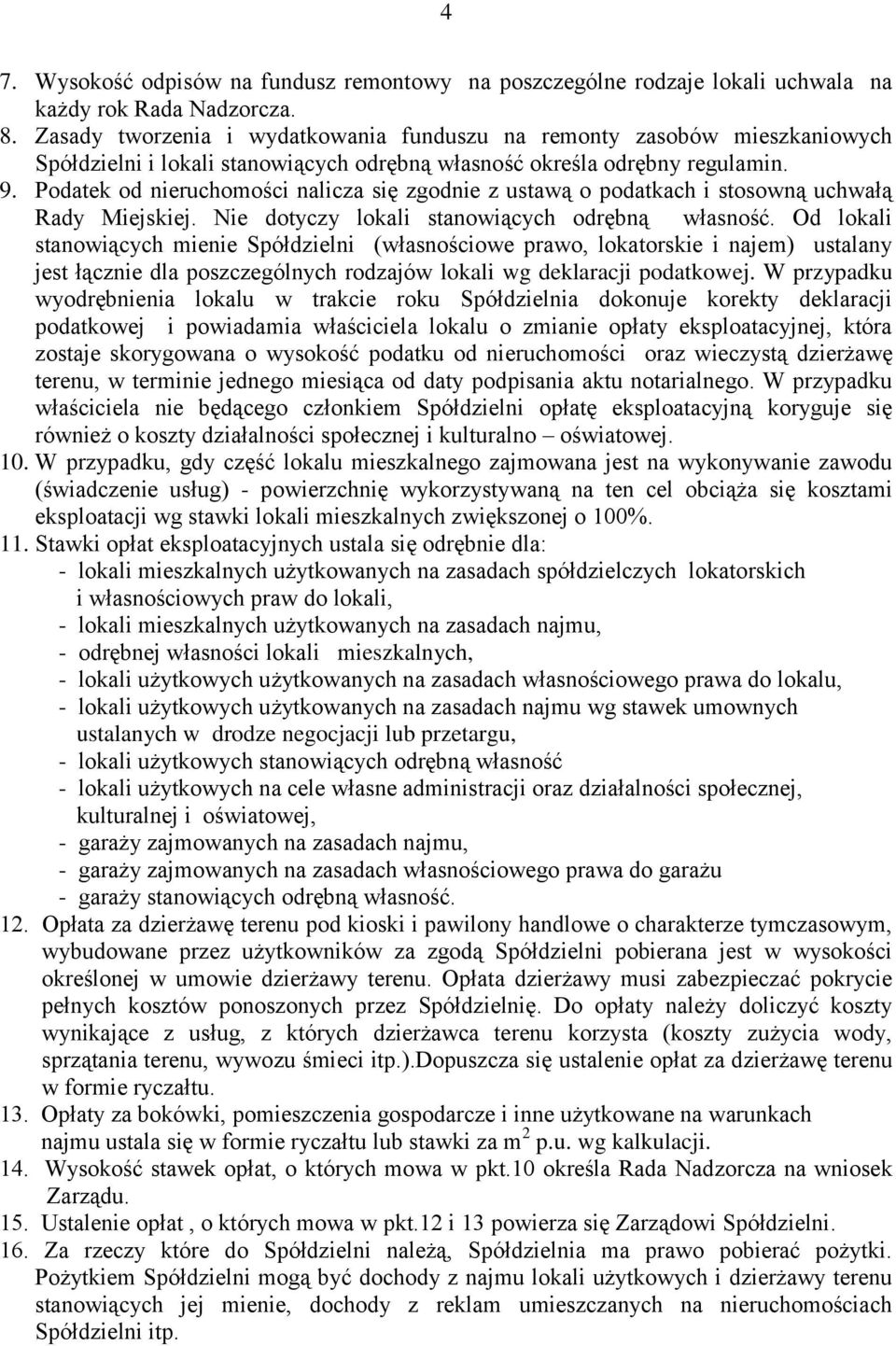 Podatek od nieruchomości nalicza się zgodnie z ustawą o podatkach i stosowną uchwałą Rady Miejskiej. Nie dotyczy lokali stanowiących odrębną własność.