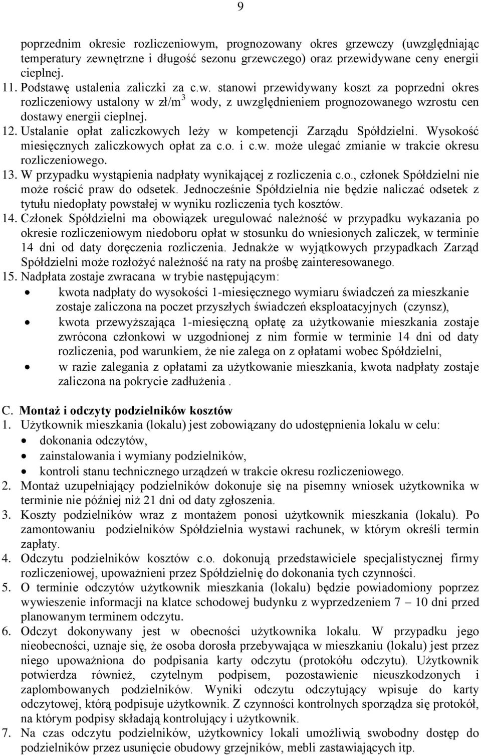 Ustalanie opłat zaliczkowych leży w kompetencji Zarządu Spółdzielni. Wysokość miesięcznych zaliczkowych opłat za c.o. i c.w. może ulegać zmianie w trakcie okresu rozliczeniowego. 13.