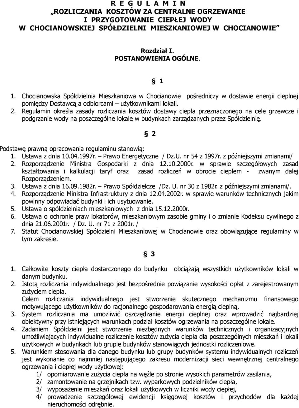 Regulamin określa zasady rozliczania kosztów dostawy ciepła przeznaczonego na cele grzewcze i podgrzanie wody na poszczególne lokale w budynkach zarządzanych przez Spółdzielnię.
