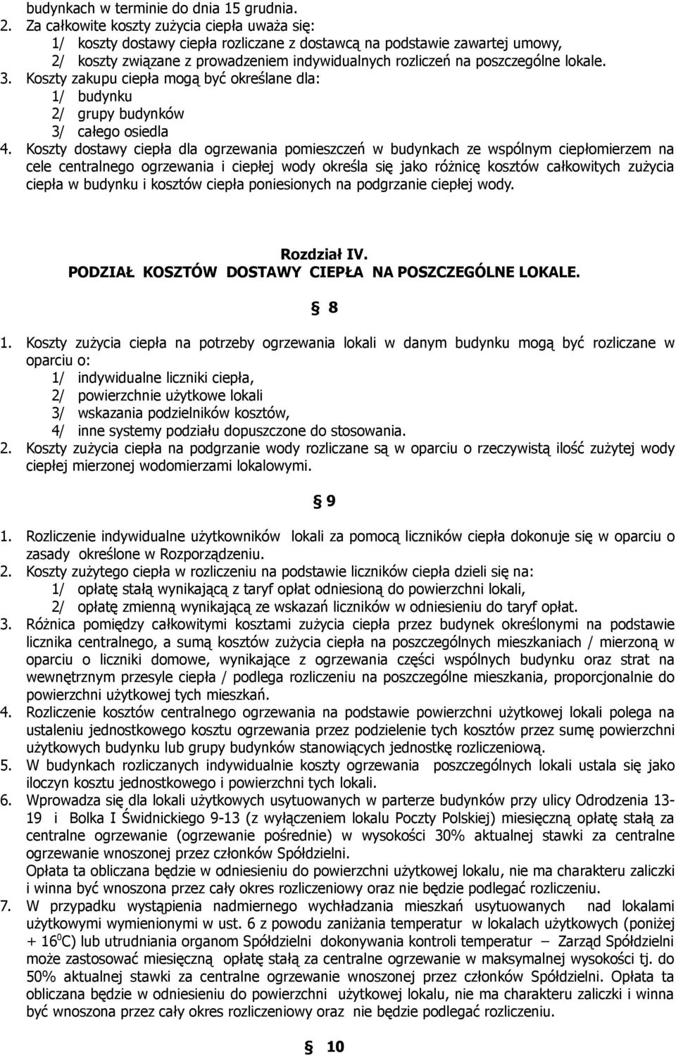 lokale. 3. Koszty zakupu ciepła mogą być określane dla: 1/ budynku 2/ grupy budynków 3/ całego osiedla 4.