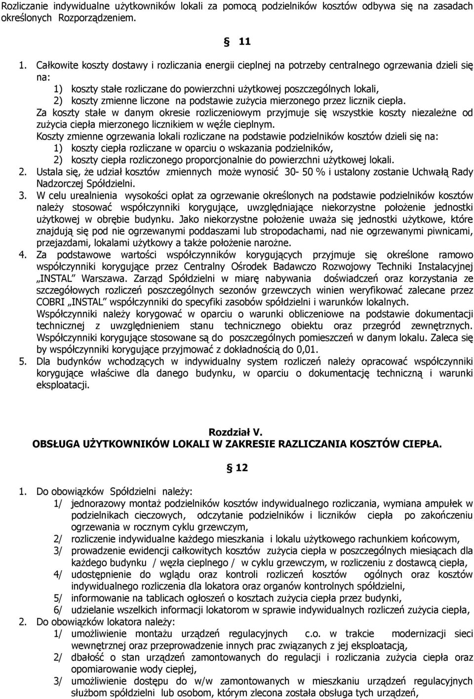 liczone na podstawie zużycia mierzonego przez licznik ciepła.