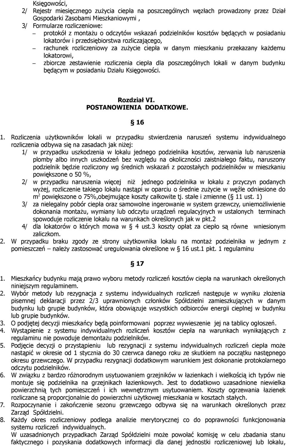 zestawienie rozliczenia ciepła dla poszczególnych lokali w danym budynku będącym w posiadaniu Działu Księgowości. Rozdział VI. POSTANOWIENIA DODATKOWE. 16 1.