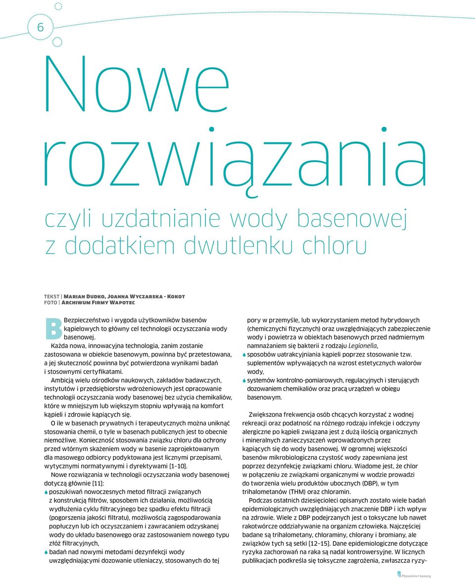 Każda nowa, innowacyjna technologia, zanim zostanie zastosowana w obiekcie basenowym, powinna być przetestowana, a jej skuteczność powinna być potwierdzona wynikami badań i stosownymi certyfikatami.