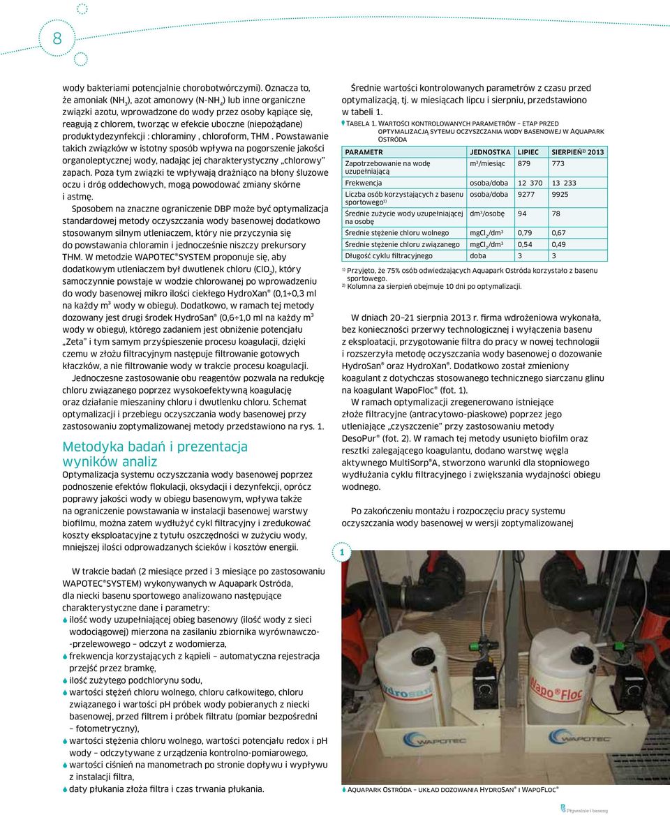 produktydezynfekcji : chloraminy, chloroform, THM. Powstawanie takich związków w istotny sposób wpływa na pogorszenie jakości organoleptycznej wody, nadając jej charakterystyczny chlorowy zapach.