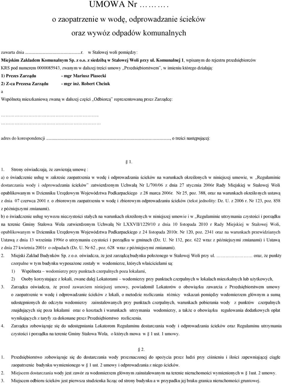 Z-ca Prezesa Zarządu - mgr inż. Robert Chciuk a Wspólnotą mieszkaniową zwaną w dalszej części Odbiorcą reprezentowaną przez Zarządcę:.. adres do korespondencji..., o treści następującej: 1.