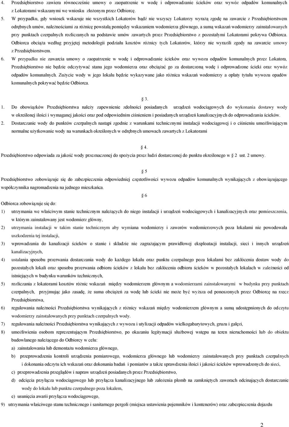 wskazaniem wodomierza głównego, a sumą wskazań wodomierzy zainstalowanych przy punktach czerpalnych rozliczanych na podstawie umów zawartych przez Przedsiębiorstwo z pozostałymi Lokatorami pokrywa