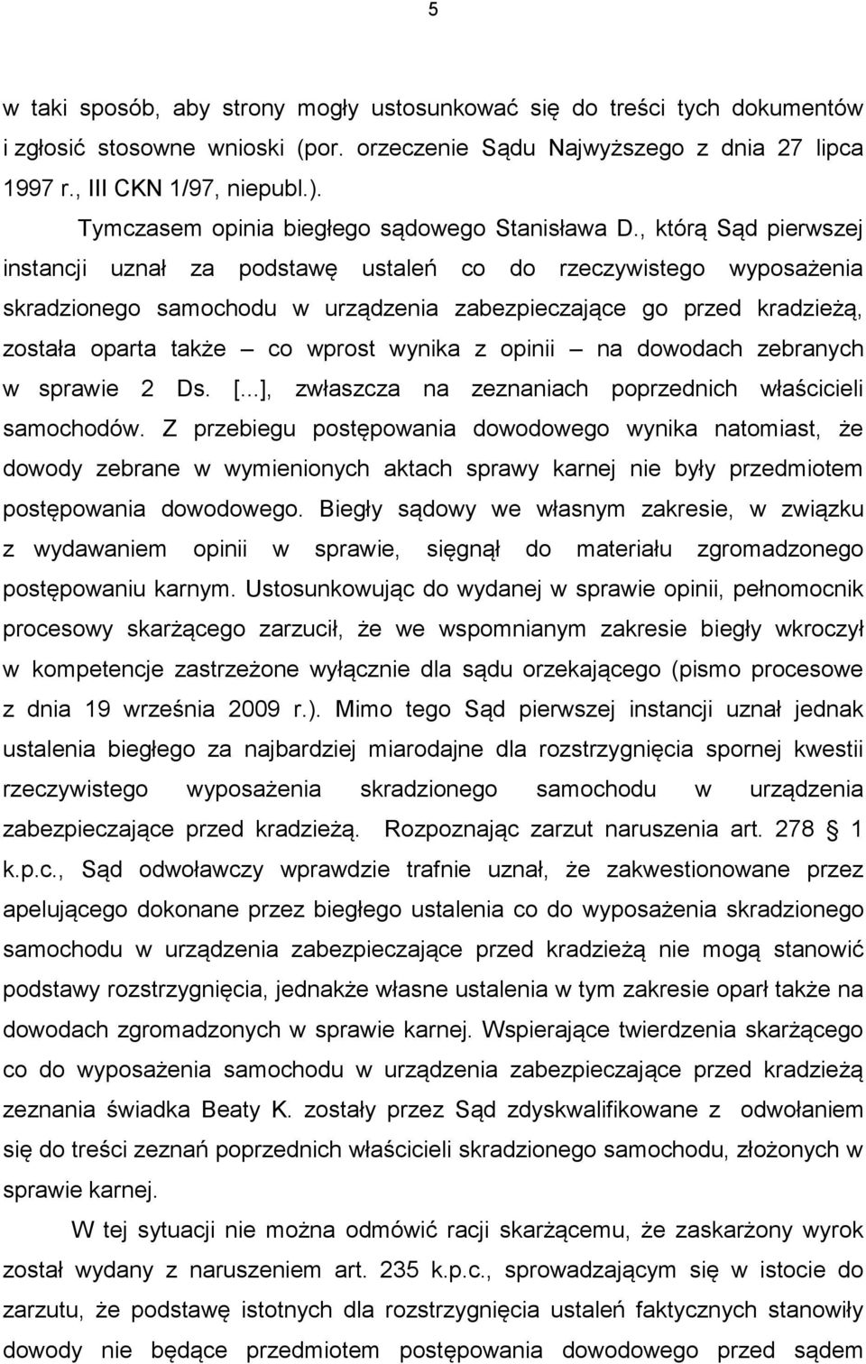 , którą Sąd pierwszej instancji uznał za podstawę ustaleń co do rzeczywistego wyposażenia skradzionego samochodu w urządzenia zabezpieczające go przed kradzieżą, została oparta także co wprost wynika