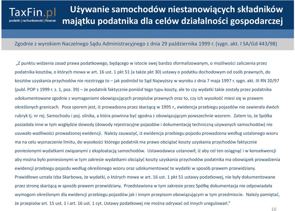 1 pkt51 (a także pkt30) ustawy o podatku dochodowym od osób prawnych, do kosztów uzyskania przychodów nie rozstrzyga to jak podniósł to Sąd Najwyższy w wyroku z dnia 7 maja 1997 r. sygn. akt.