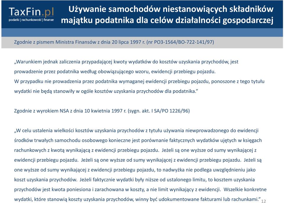 pojazdu. W przypadku nie prowadzenia przez podatnika wymaganej ewidencji przebiegu pojazdu, ponoszone z tego tytułu wydatki nie będą stanowiły w ogóle kosztów uzyskania przychodów dla podatnika.