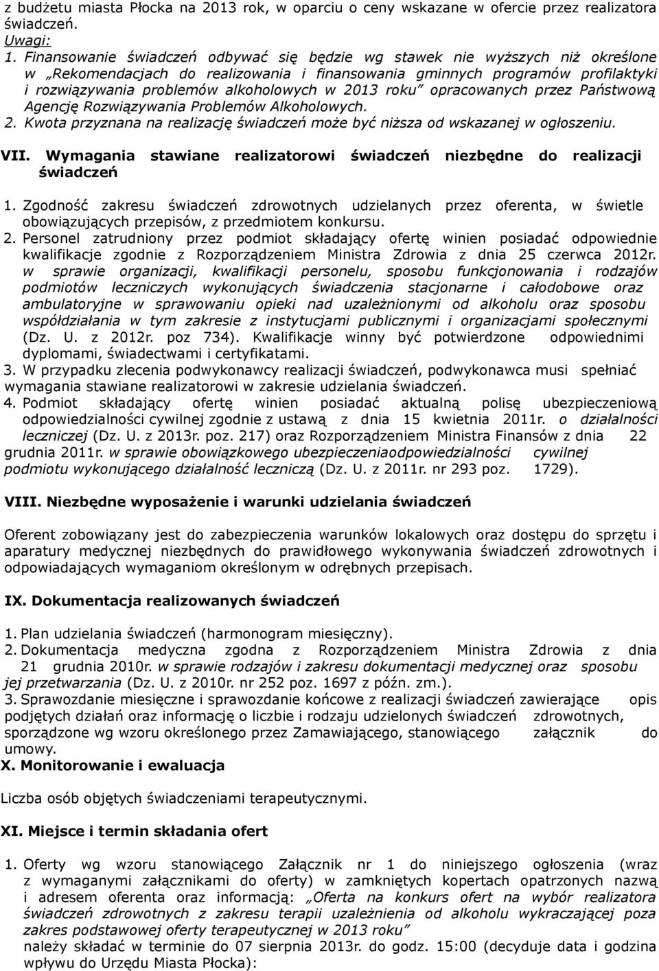 2013 roku opracowanych przez Państwową Agencję Rozwiązywania Problemów Alkoholowych. 2. Kwota przyznana na realizację świadczeń może być niższa od wskazanej w ogłoszeniu. VII.