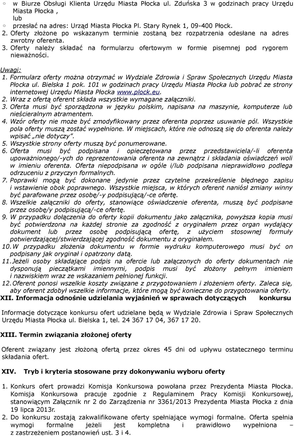 Formularz oferty można otrzymać w Wydziale Zdrowia i Spraw Społecznych Urzędu Miasta Płocka ul. Bielska 1 pok.