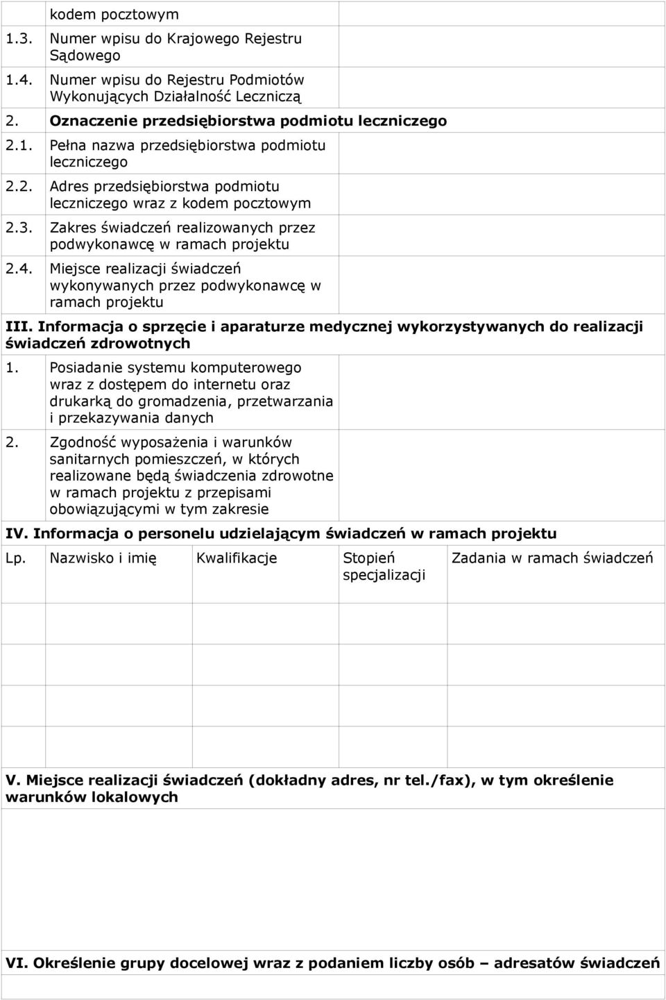 Miejsce realizacji świadczeń wykonywanych przez podwykonawcę w ramach projektu III. Informacja o sprzęcie i aparaturze medycznej wykorzystywanych do realizacji świadczeń zdrowotnych 1.
