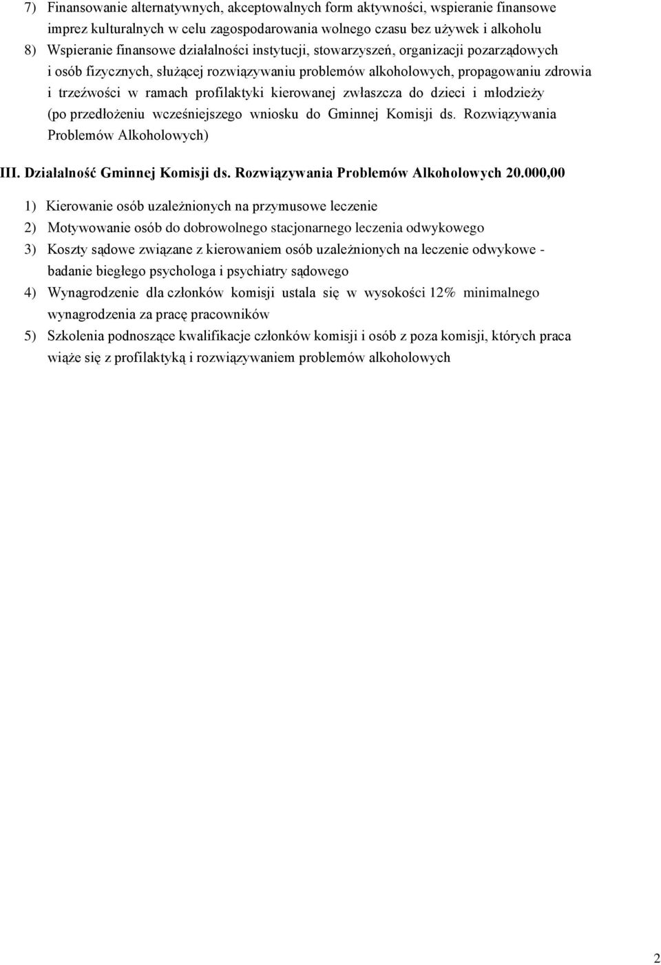 zwłaszcza do dzieci i młodzieży (po przedłożeniu wcześniejszego wniosku do Gminnej Komisji ds. Rozwiązywania Problemów Alkoholowych) III. Działalność Gminnej Komisji ds.