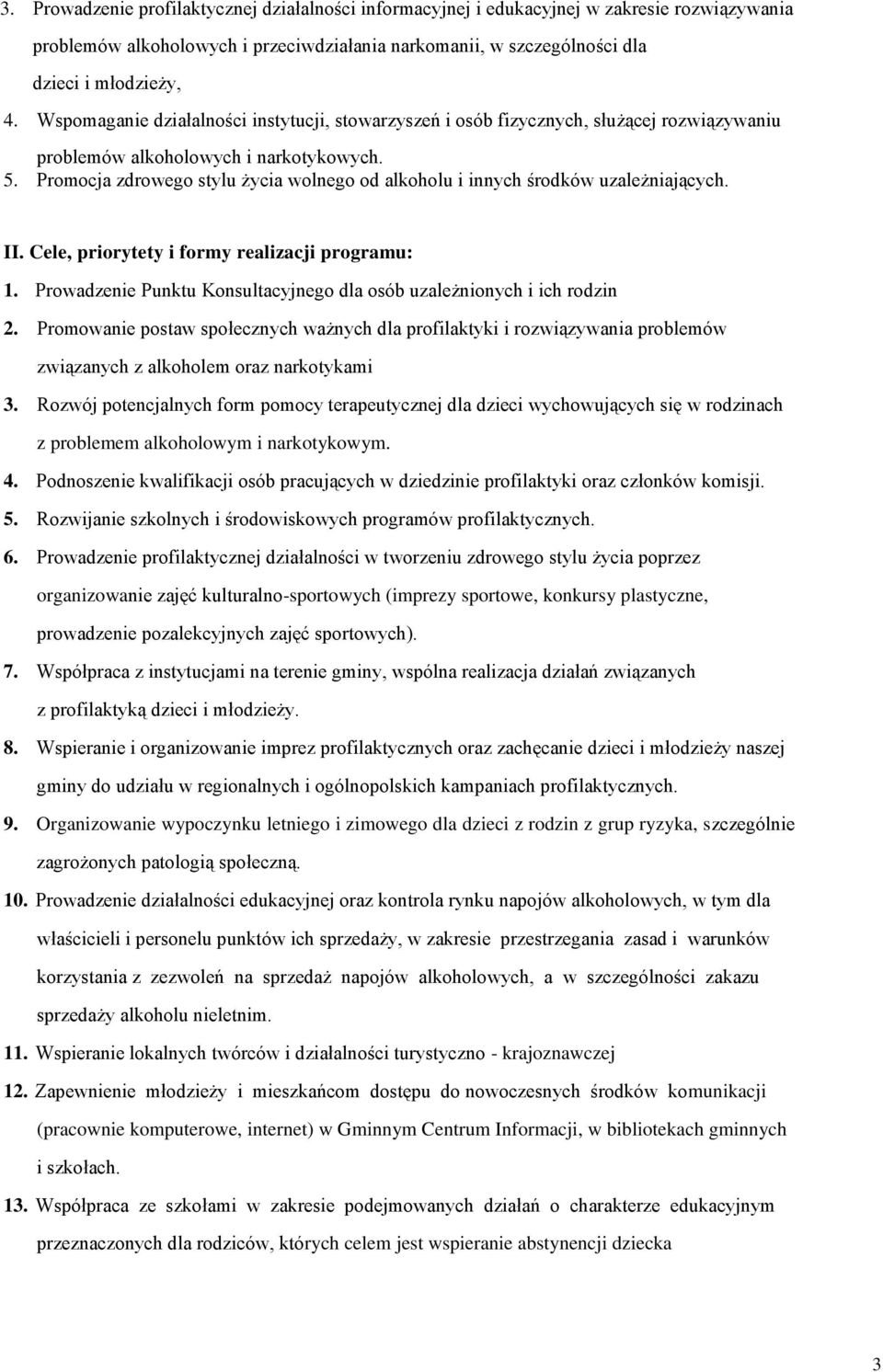 Promocja zdrowego stylu życia wolnego od alkoholu i innych środków uzależniających. II. Cele, priorytety i formy realizacji programu: 1.