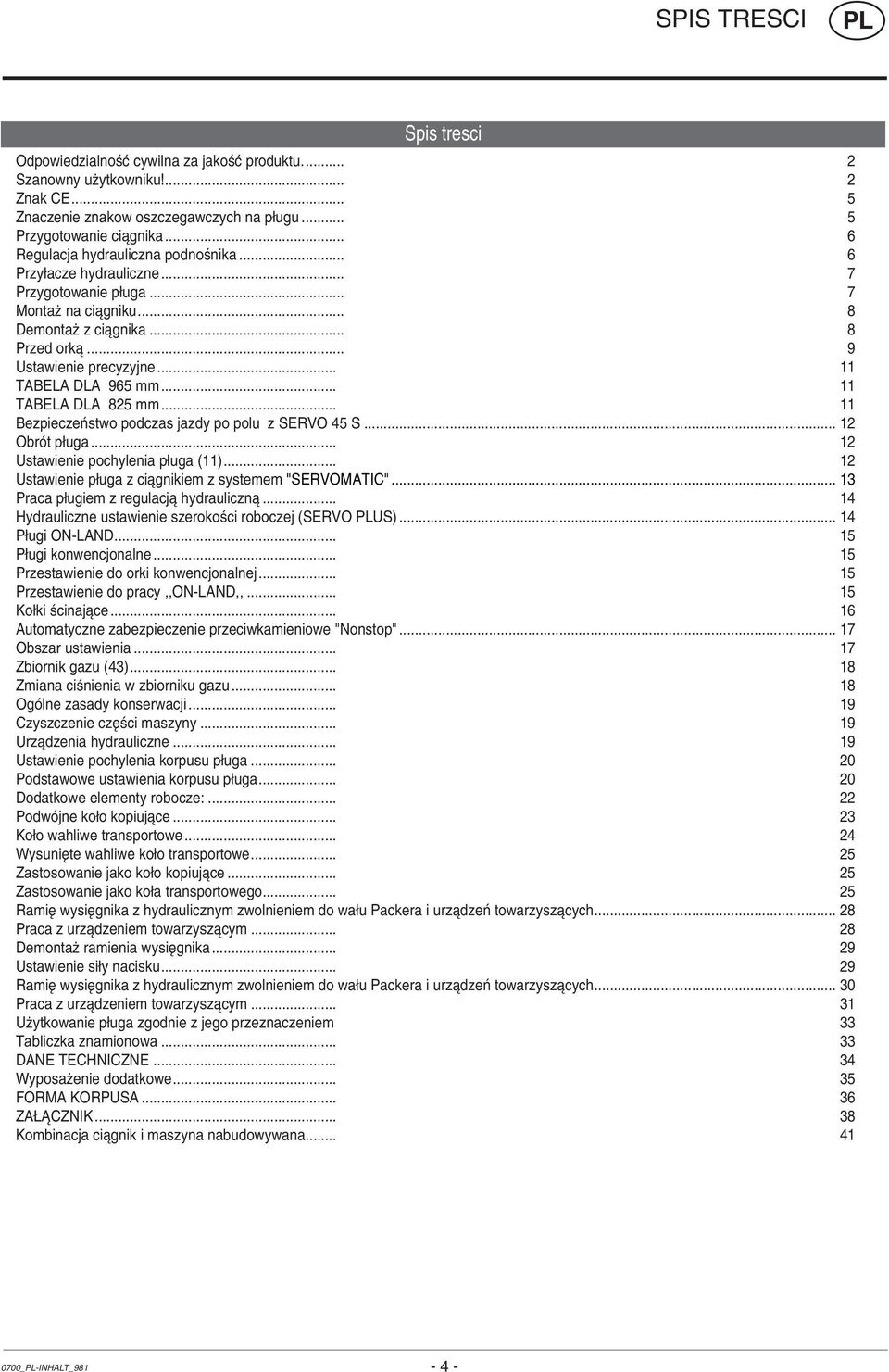 .. 11 TABELA DLA 965 mm... 11 TABELA DLA 825 mm... 11 BezpieczeÒstwo podczas jazdy po polu z SERVO 45 S... 12 ObrÛt p uga... 12 Ustawienie pochylenia p uga (11).