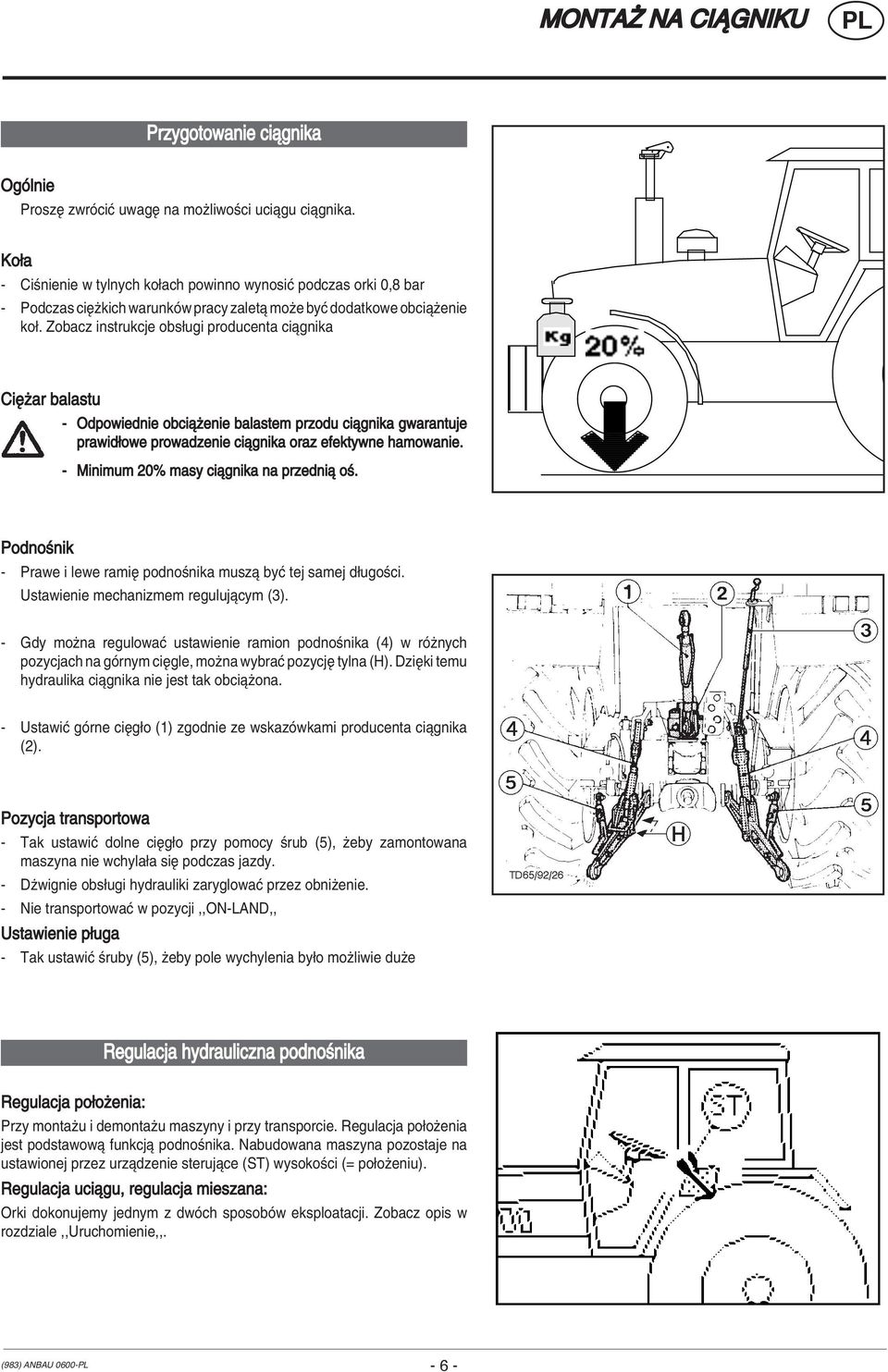 Zobacz instrukcje obs ugi producenta ciπgnika CiÍøar balastu - Odpowiednie obciπøenie balastem przodu ciπgnika gwarantuje prawid owe prowadzenie ciπgnika oraz efektywne hamowanie.