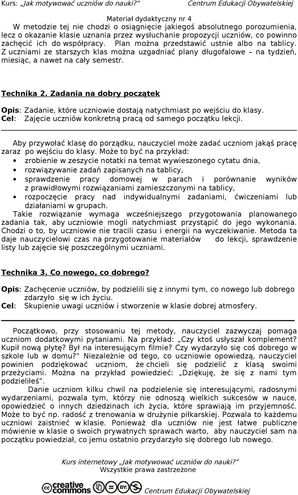 Zadania na dobry początek Opis: Zadanie, które uczniowie dostają natychmiast po wejściu do klasy. Cel: Zajęcie uczniów konkretną pracą od samego początku lekcji.