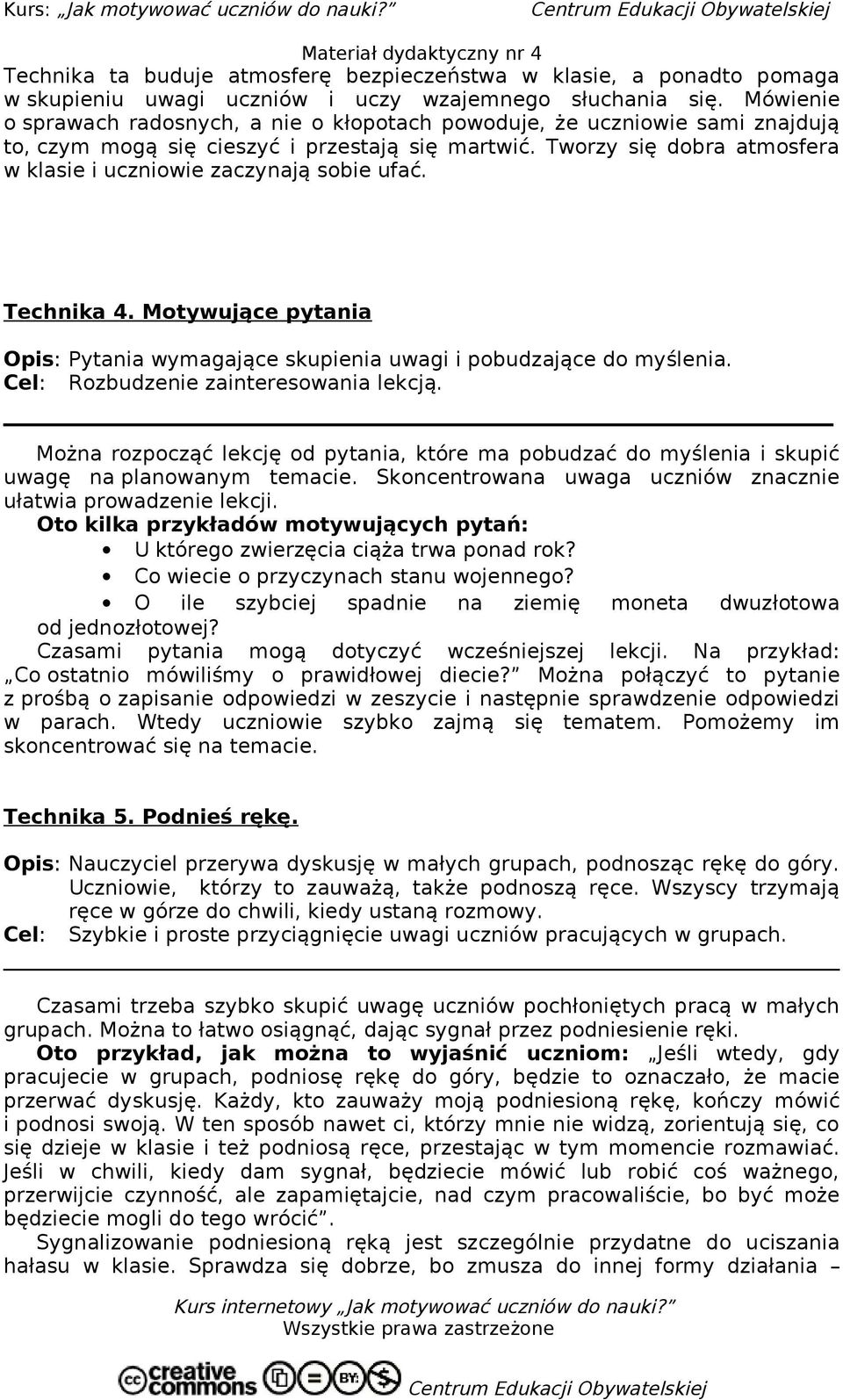 Tworzy się dobra atmosfera w klasie i uczniowie zaczynają sobie ufać. Technika 4. Motywujące pytania Opis: Pytania wymagające skupienia uwagi i pobudzające do myślenia.