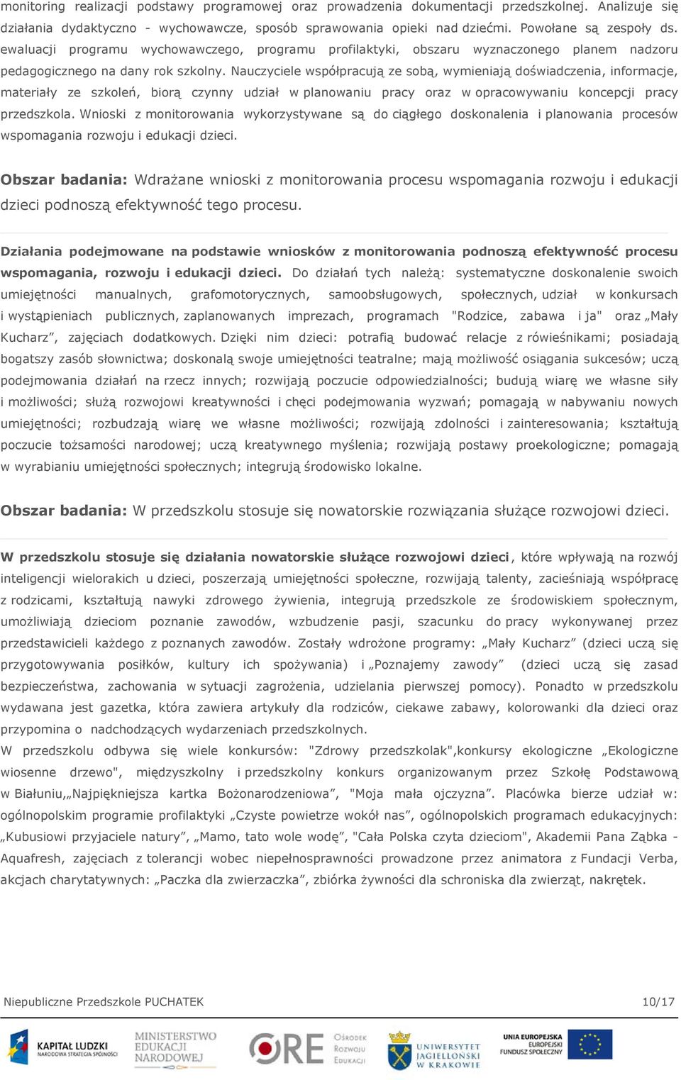 Nauczyciele współpracują ze sobą, wymieniają doświadczenia, informacje, materiały ze szkoleń, biorą czynny udział w planowaniu pracy oraz w opracowywaniu koncepcji pracy przedszkola.