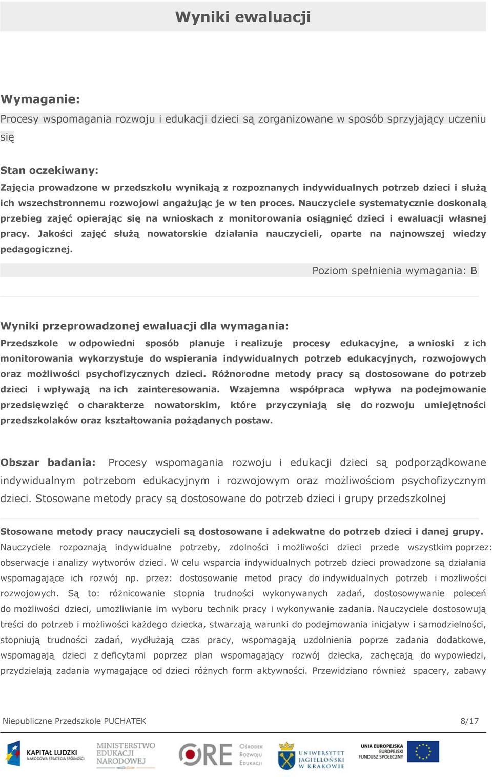 Nauczyciele systematycznie doskonalą przebieg zajęć opierając się na wnioskach z monitorowania osiągnięć dzieci i ewaluacji własnej pracy.