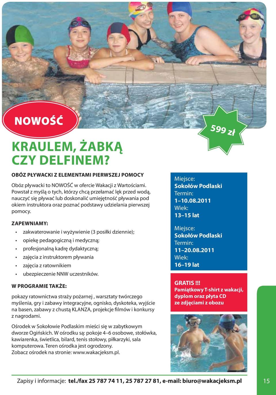zajęcia z instruktorem pływania zajęcia z ratownikiem pokazy ratownictwa straży pożarnej, warsztaty twórczego myślenia, gry i zabawy integracyjne, ognisko, dyskoteka, wyjście na basen, zabawy z