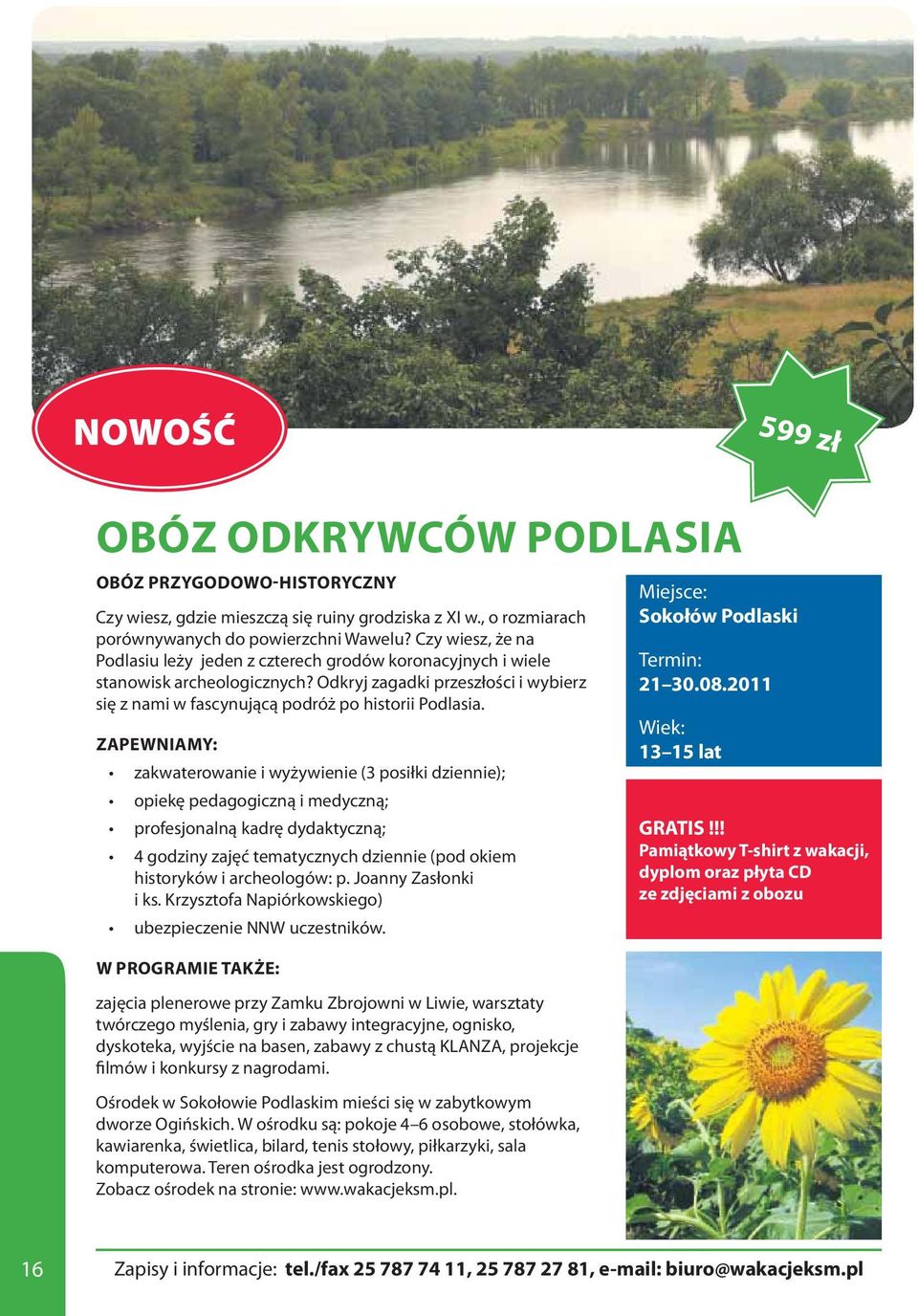 4 godziny zajęć tematycznych dziennie (pod okiem historyków i archeologów: p. Joanny Zasłonki i ks.