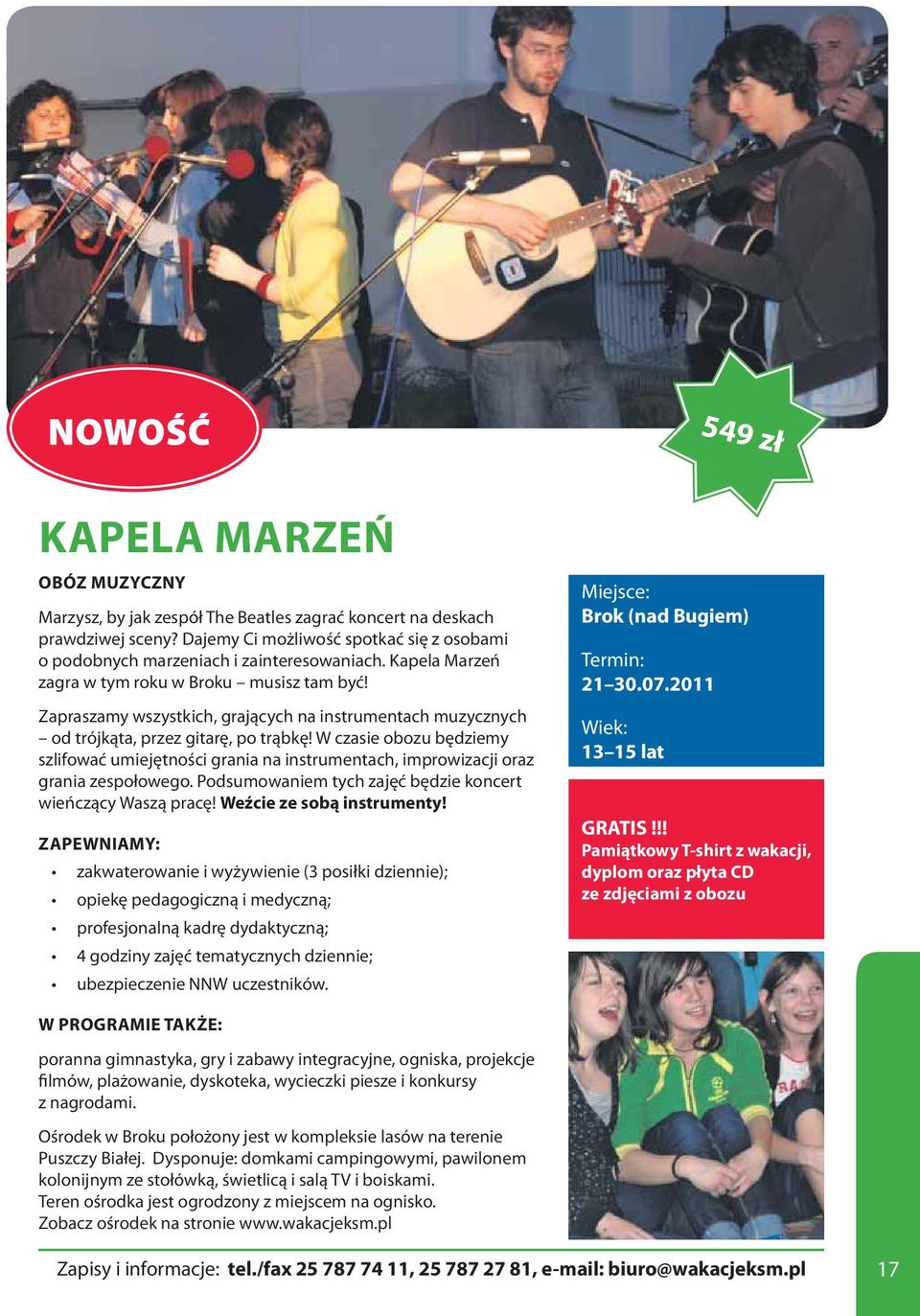W czasie obozu będziemy szlifować umiejętności grania na instrumentach, improwizacji oraz grania zespołowego. Podsumowaniem tych zajęć będzie koncert wieńczący Waszą pracę! Weźcie ze sobą instrumenty!