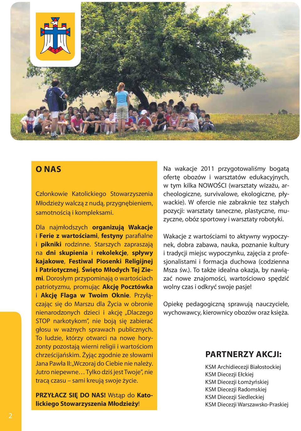 Starszych zapraszają na dni skupienia i rekolekcje, spływy kajakowe, Festiwal Piosenki Religijnej i Patriotycznej, Święto Młodych Tej Ziemi.