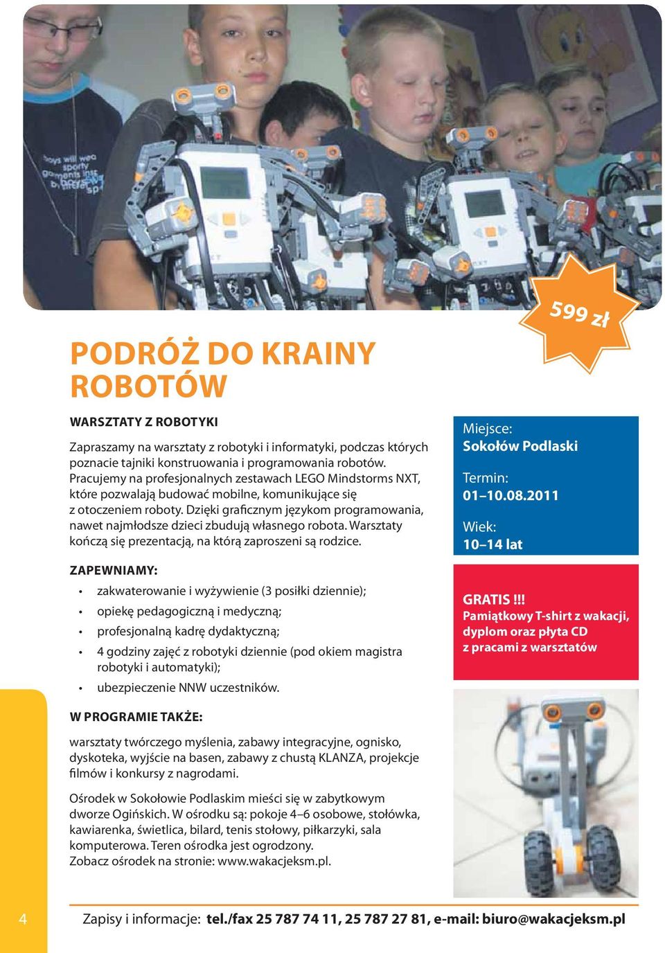 Dzięki graficznym językom programowania, nawet najmłodsze dzieci zbudują własnego robota. Warsztaty kończą się prezentacją, na którą zaproszeni są rodzice.