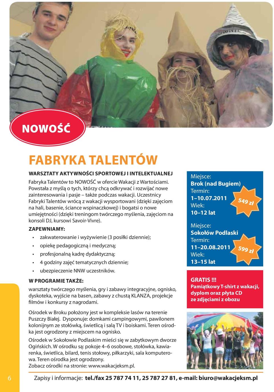 Uczestnicy Fabryki Talentów wrócą z wakacji wysportowani (dzięki zajęciom na hali, basenie, ściance wspinaczkowej) i bogatsi o nowe umiejętności (dzięki treningom twórczego myślenia, zajęciom na