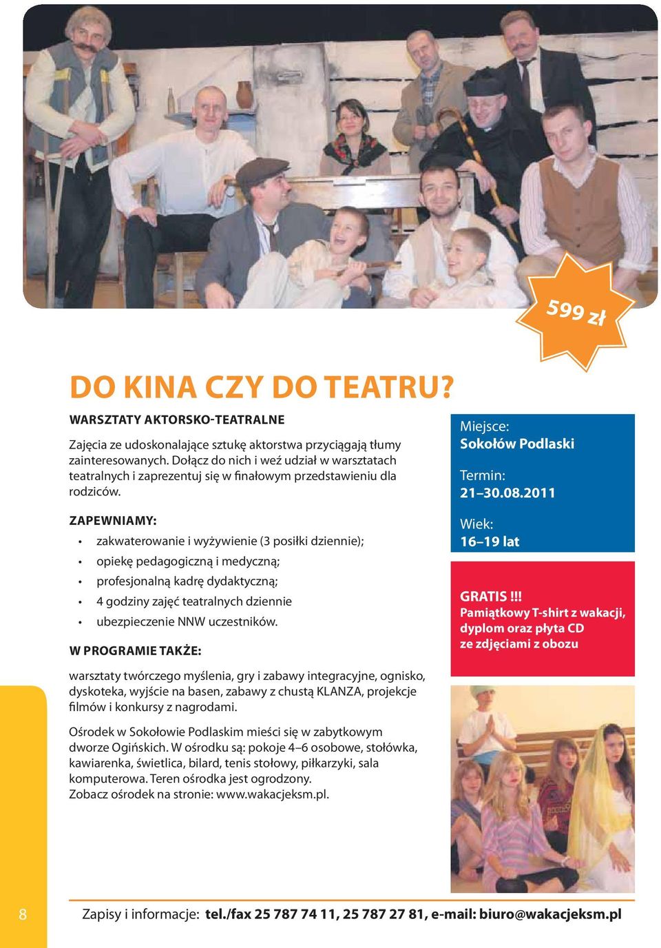 2011 4 godziny zajęć teatralnych dziennie warsztaty twórczego myślenia, gry i zabawy integracyjne, ognisko, dyskoteka, wyjście na basen, zabawy z chustą KLANZA, projekcje filmów i konkursy z
