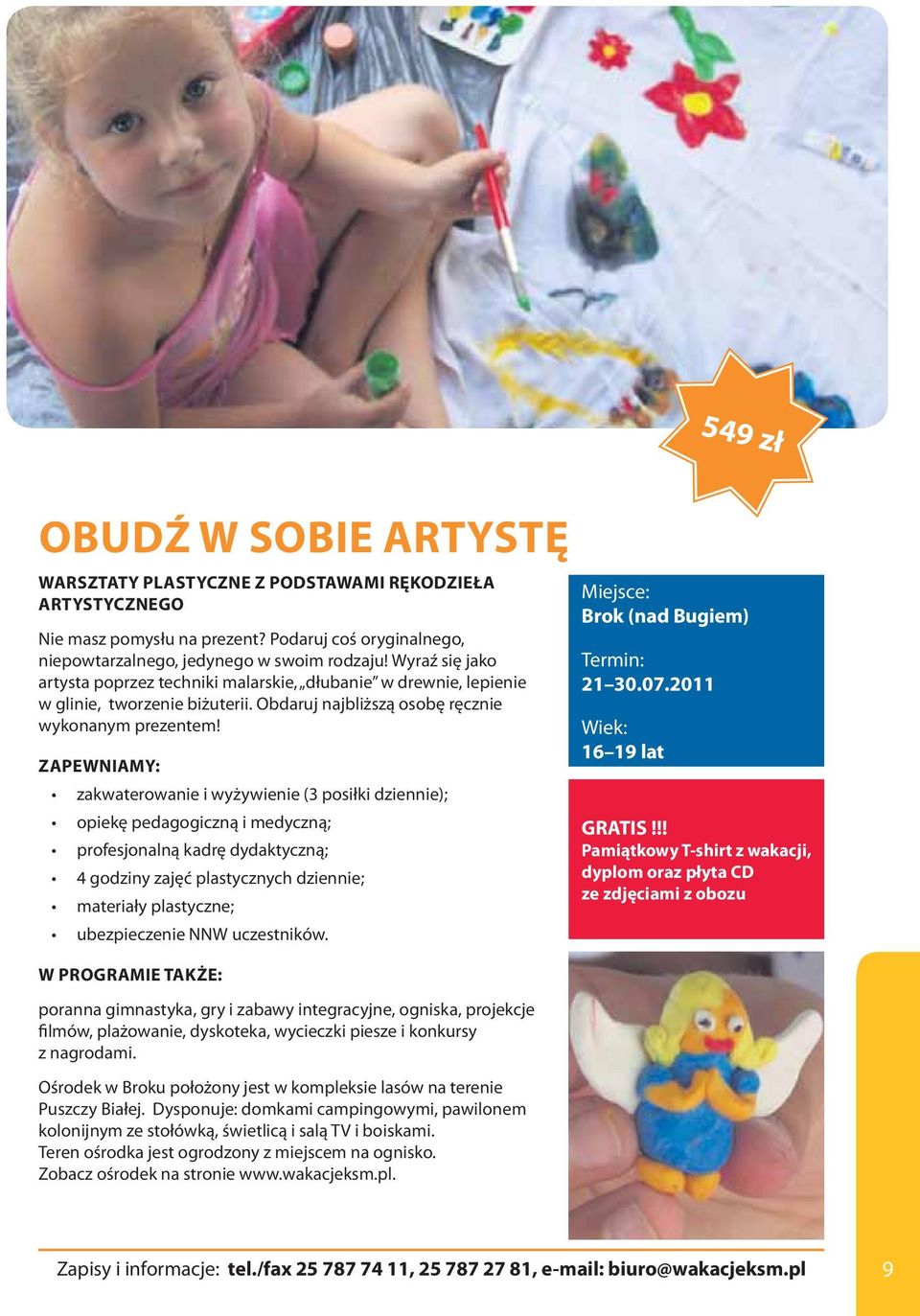 4 godziny zajęć plastycznych dziennie; materiały plastyczne; poranna gimnastyka, gry i zabawy integracyjne, ogniska, projekcje filmów, plażowanie, dyskoteka, wycieczki piesze i konkursy z nagrodami.