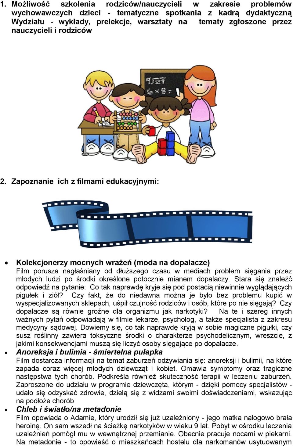 Zapoznanie ich z filmami edukacyjnymi: Kolekcjonerzy mocnych wrażeń (moda na dopalacze) Film porusza nagłaśniany od dłuższego czasu w mediach problem sięgania przez młodych ludzi po środki określone