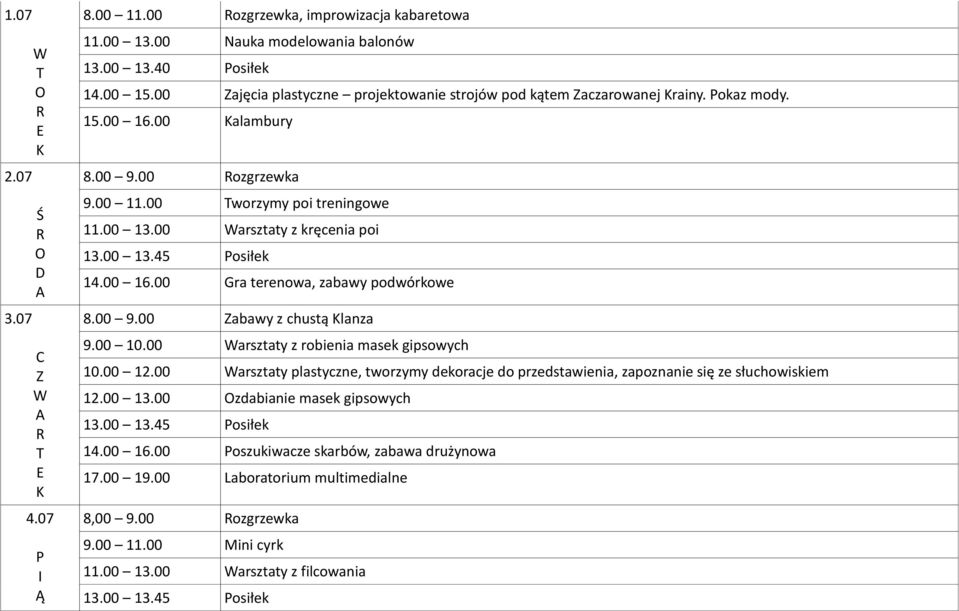 00 arsztaty z kręcenia poi 14.00 16.00 Gra terenowa, zabawy podwórkowe 8.00 9.00 abawy z chustą lanza 9.00 10.00 arsztaty z robienia masek gipsowych 10.00 12.