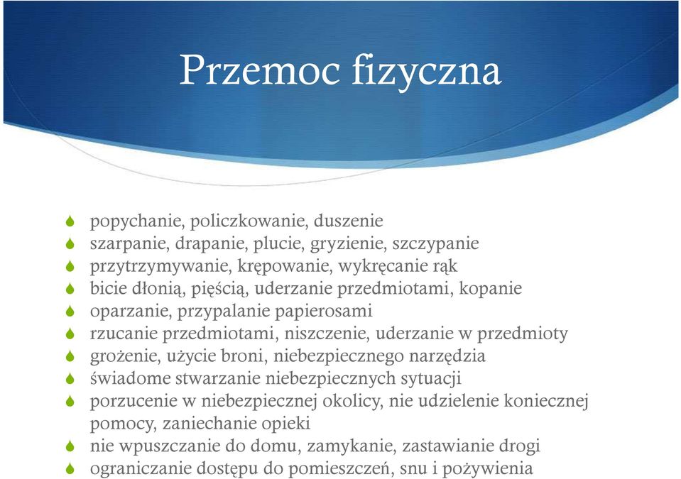 przedmioty groŝenie, uŝycie broni, niebezpiecznego narzędzia świadome stwarzanie niebezpiecznych sytuacji porzucenie w niebezpiecznej okolicy, nie