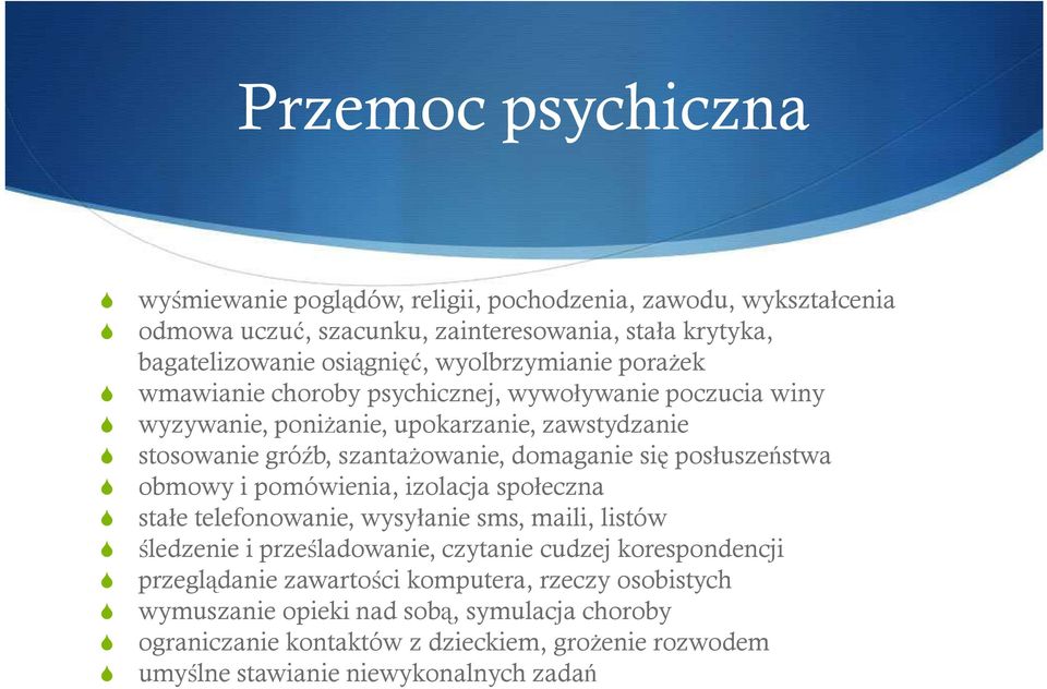 posłuszeństwa obmowy i pomówienia, izolacja społeczna stałe telefonowanie, wysyłanie sms, maili, listów śledzenie i prześladowanie, czytanie cudzej korespondencji