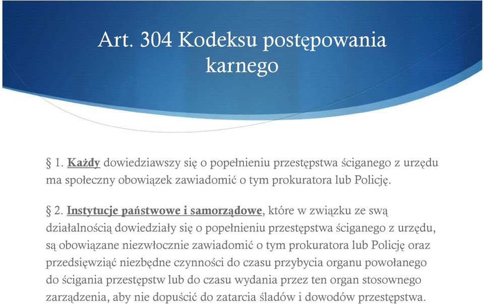 Instytucje państwowe i samorządowe, które w związku ze swą działalnością dowiedziały się o popełnieniu przestępstwa ściganego z urzędu, są obowiązane