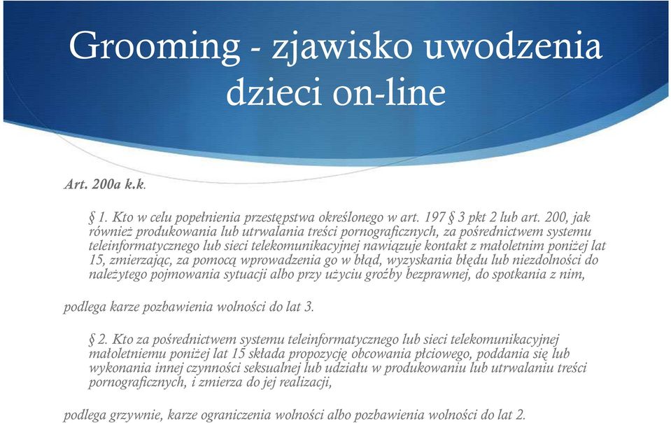 zmierzając, za pomocą wprowadzenia go w błąd, wyzyskania błędu lub niezdolności do naleŝytego pojmowania sytuacji albo przy uŝyciu groźby bezprawnej, do spotkania z nim, podlega karze pozbawienia